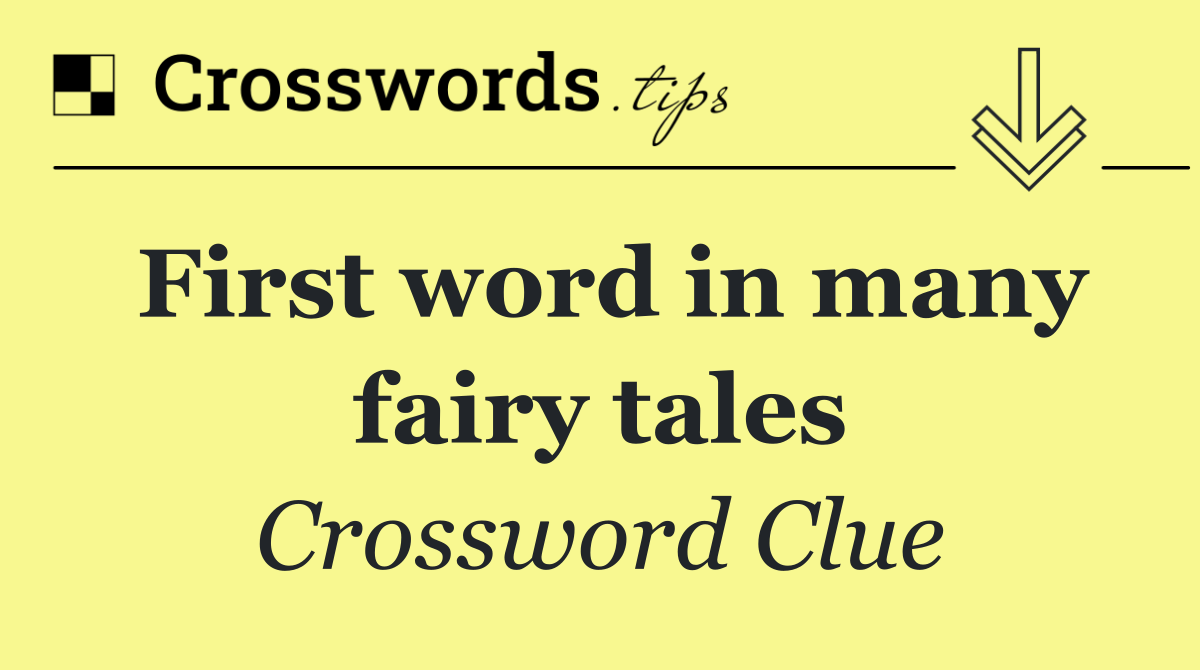 First word in many fairy tales