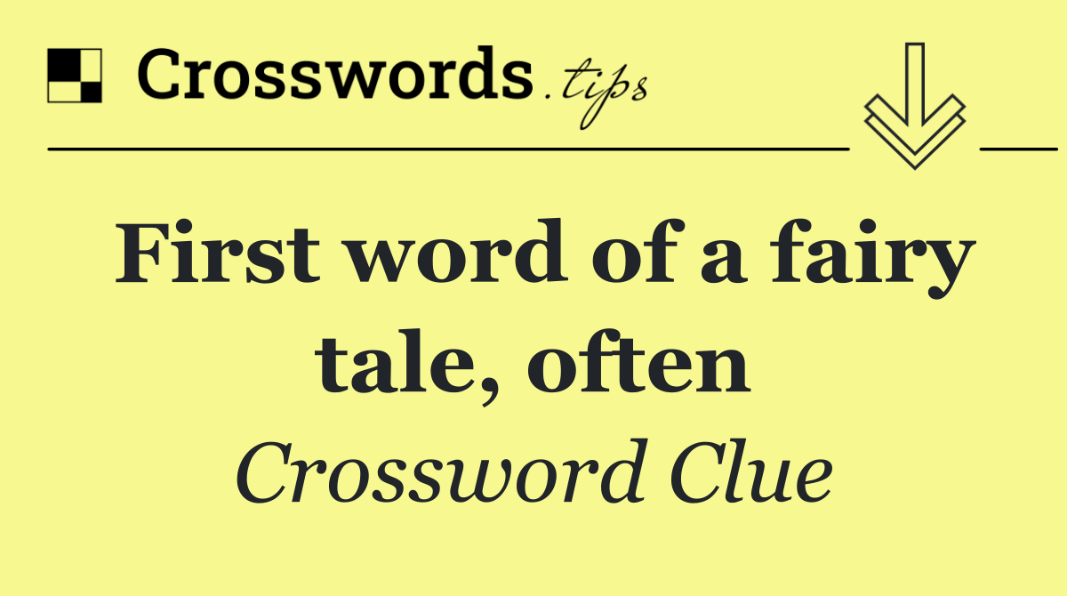 First word of a fairy tale, often