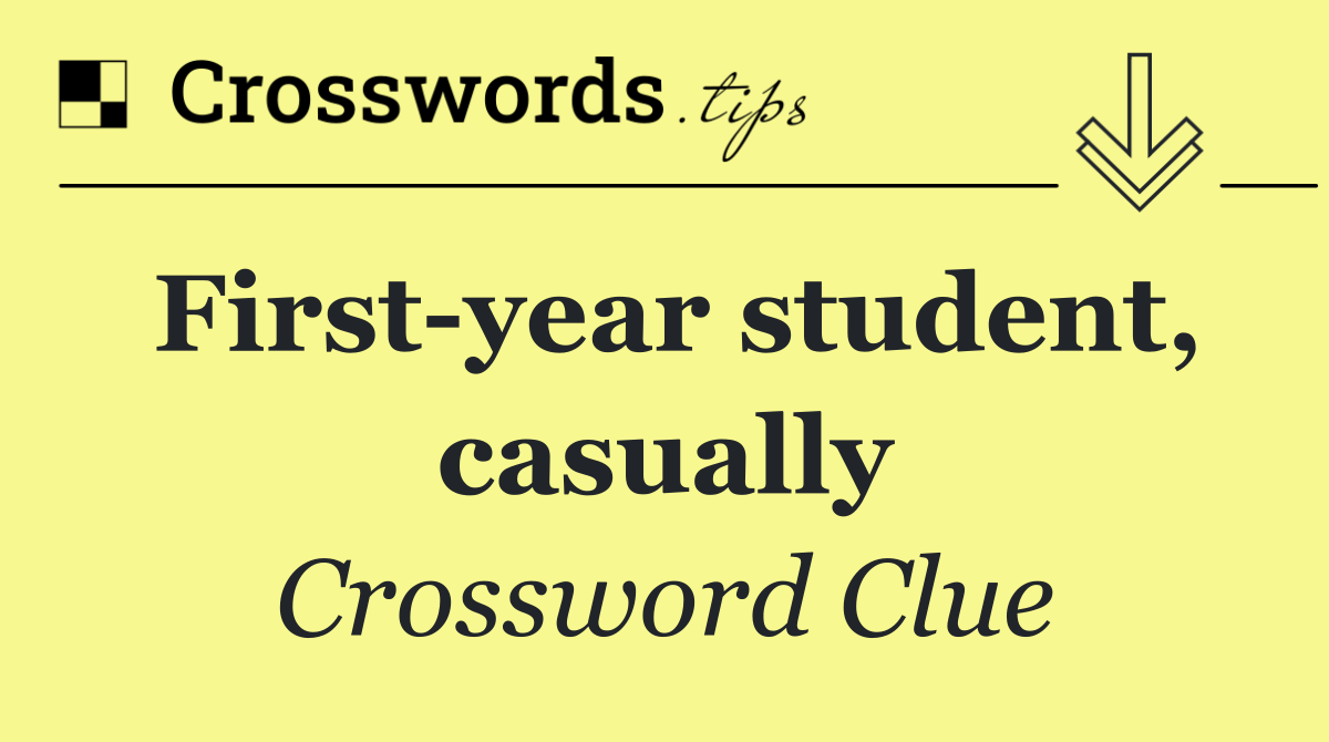 First year student, casually