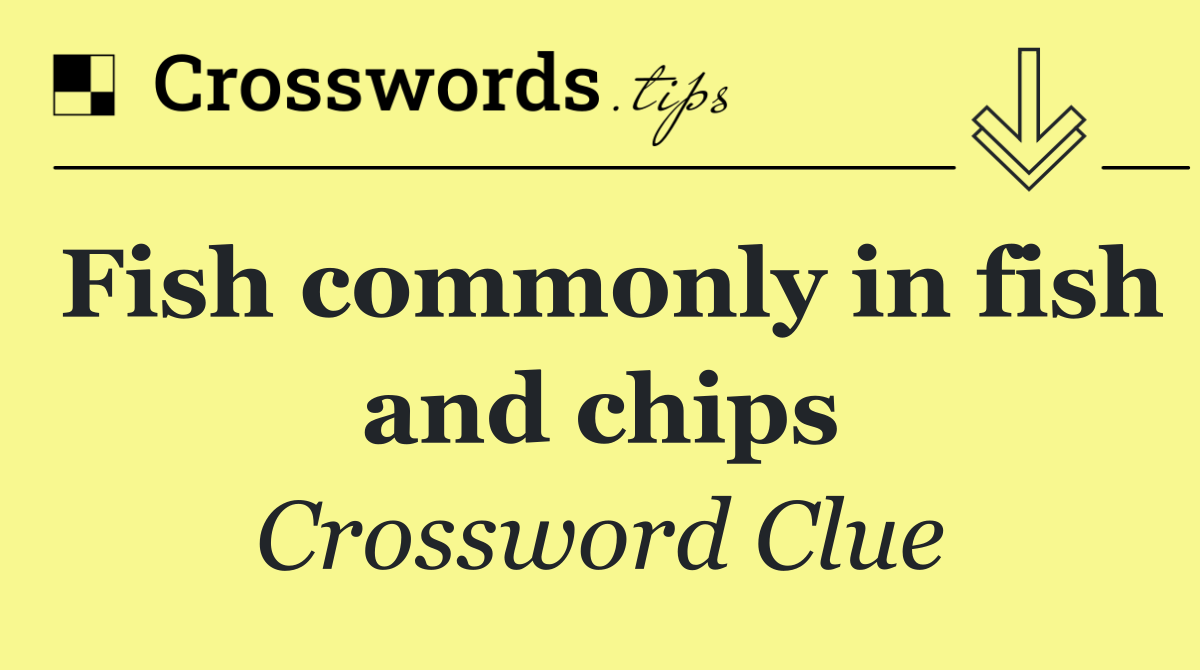 Fish commonly in fish and chips