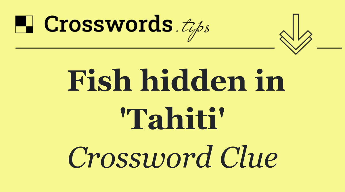 Fish hidden in 'Tahiti'