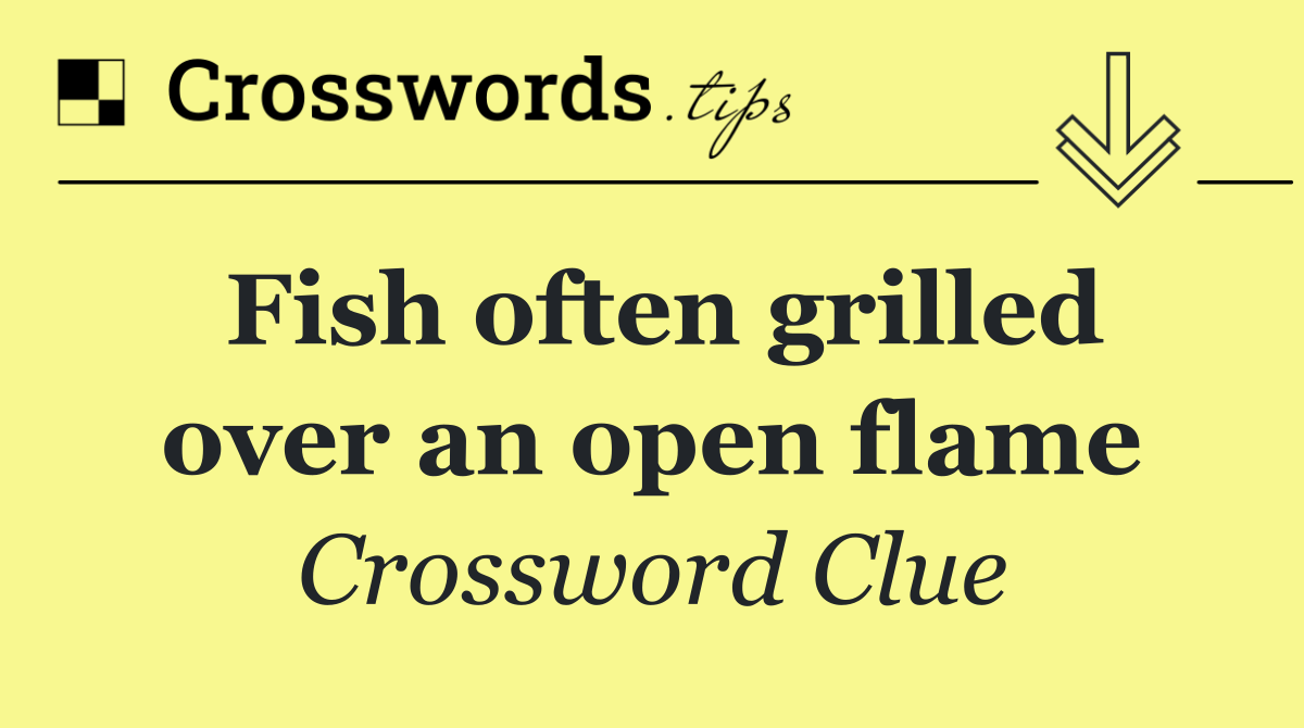 Fish often grilled over an open flame