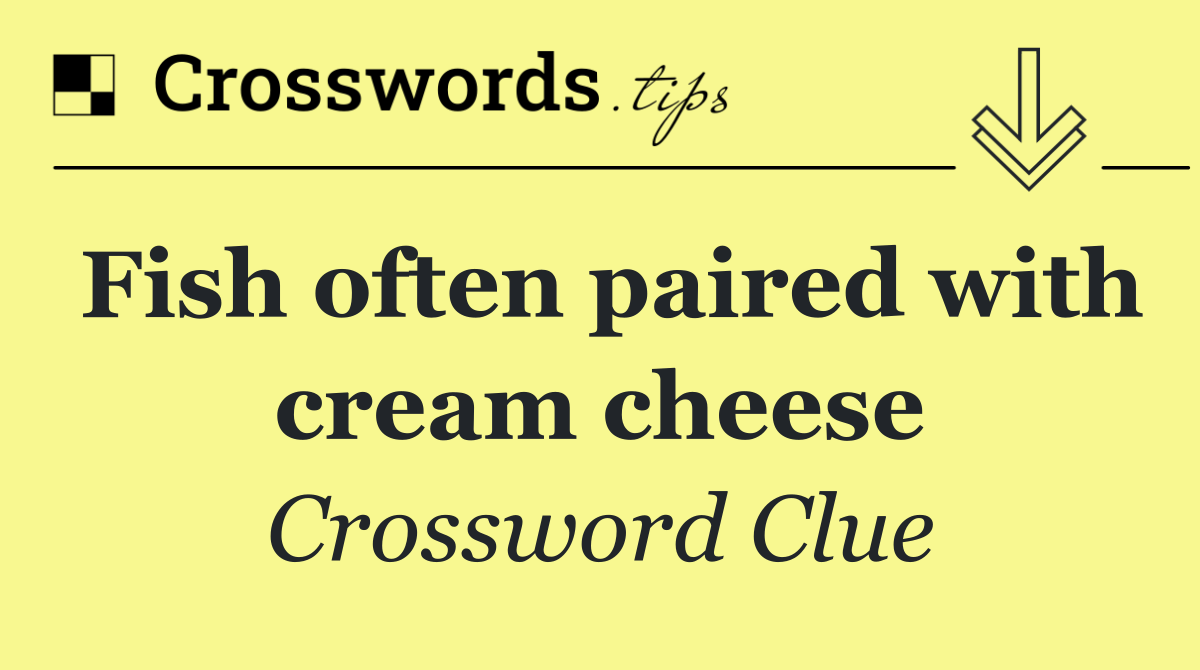 Fish often paired with cream cheese
