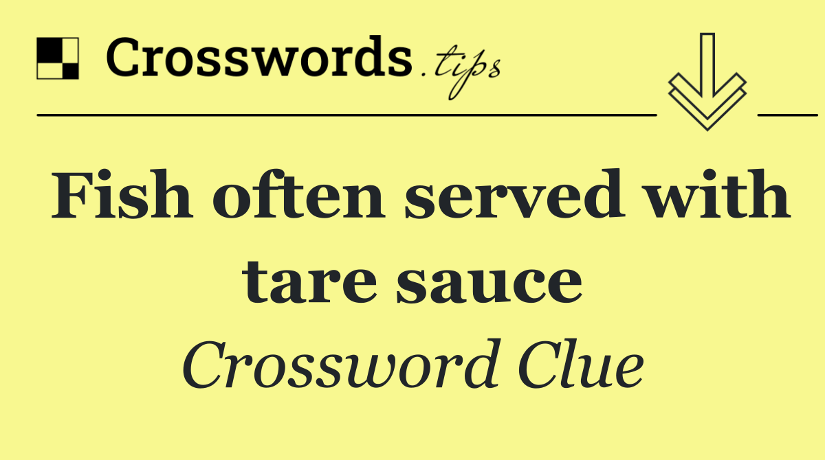 Fish often served with tare sauce