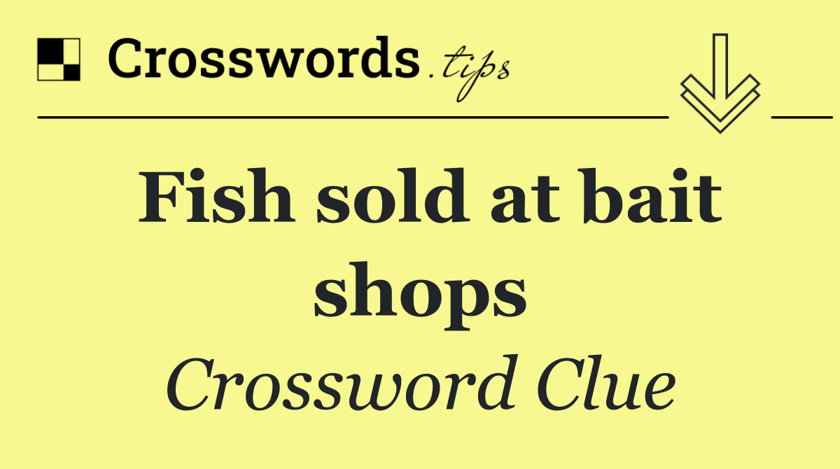 Fish sold at bait shops