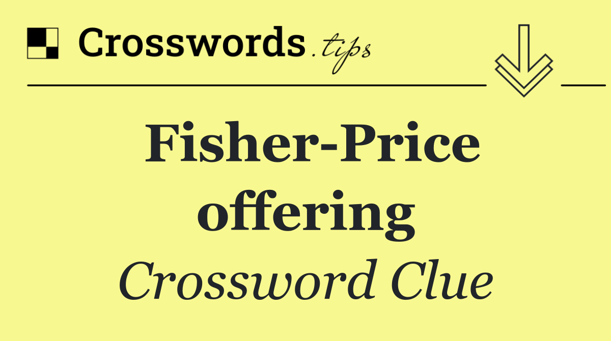 Fisher Price offering