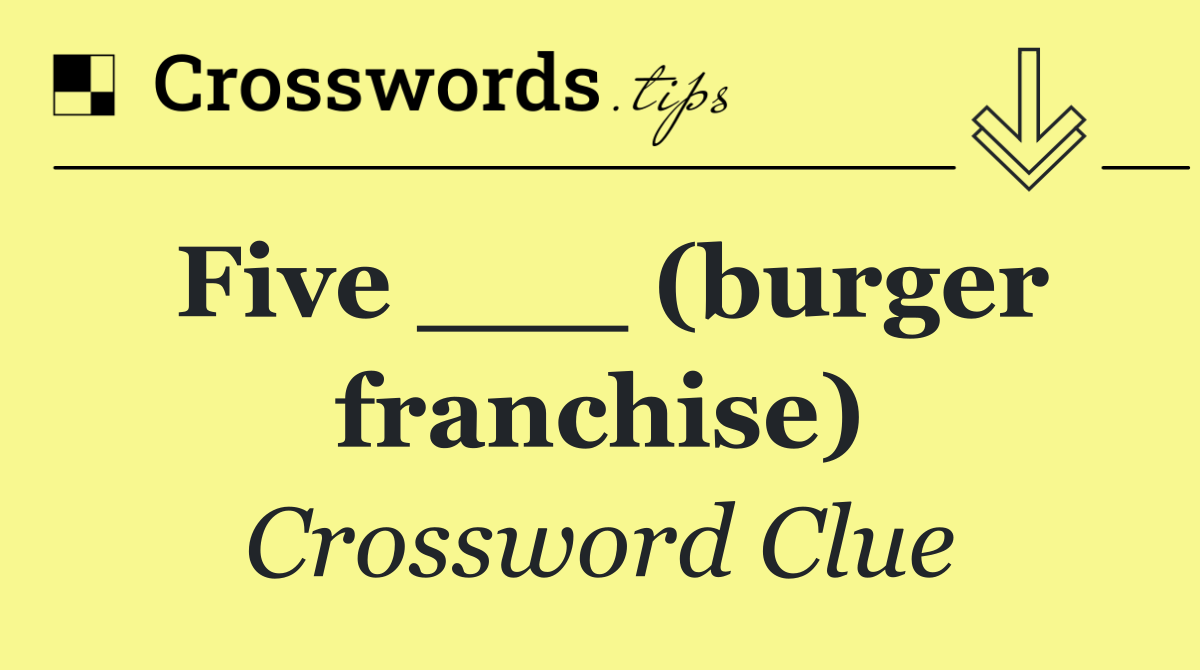 Five ___ (burger franchise)