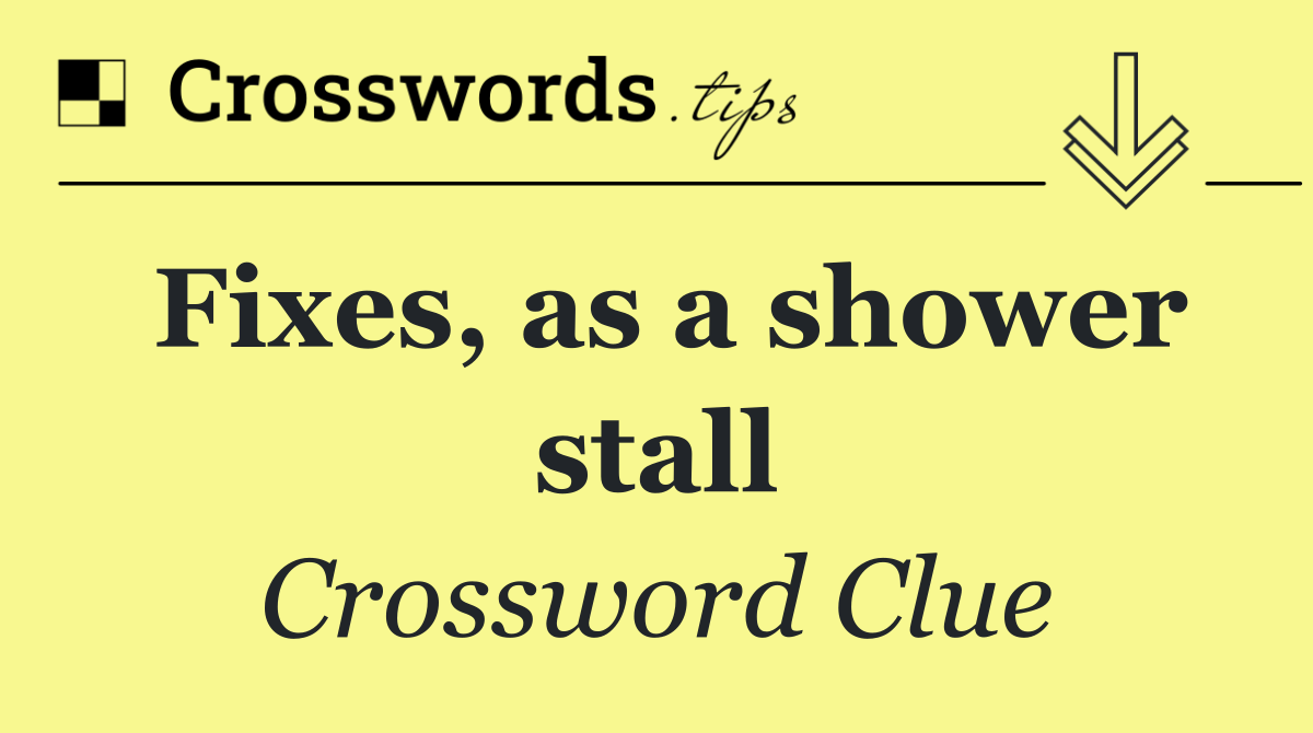 Fixes, as a shower stall