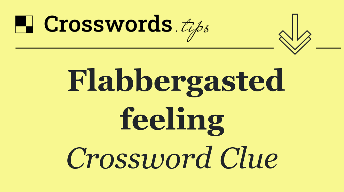 Flabbergasted feeling