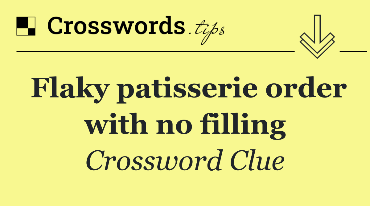 Flaky patisserie order with no filling