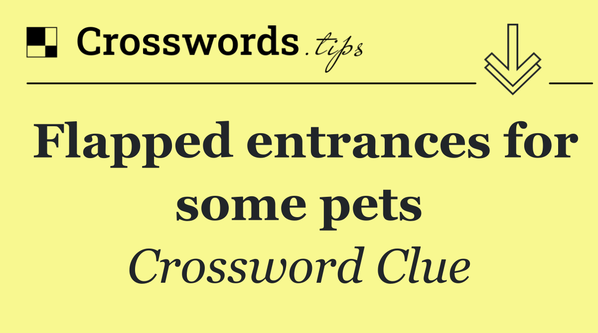 Flapped entrances for some pets