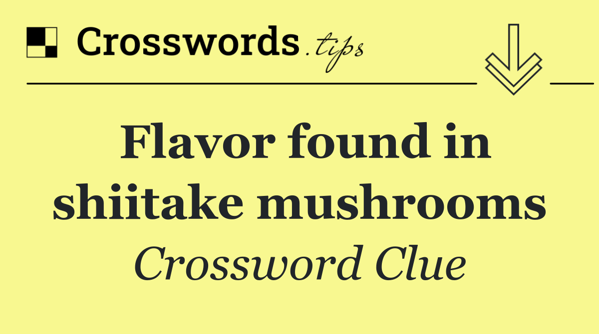 Flavor found in shiitake mushrooms