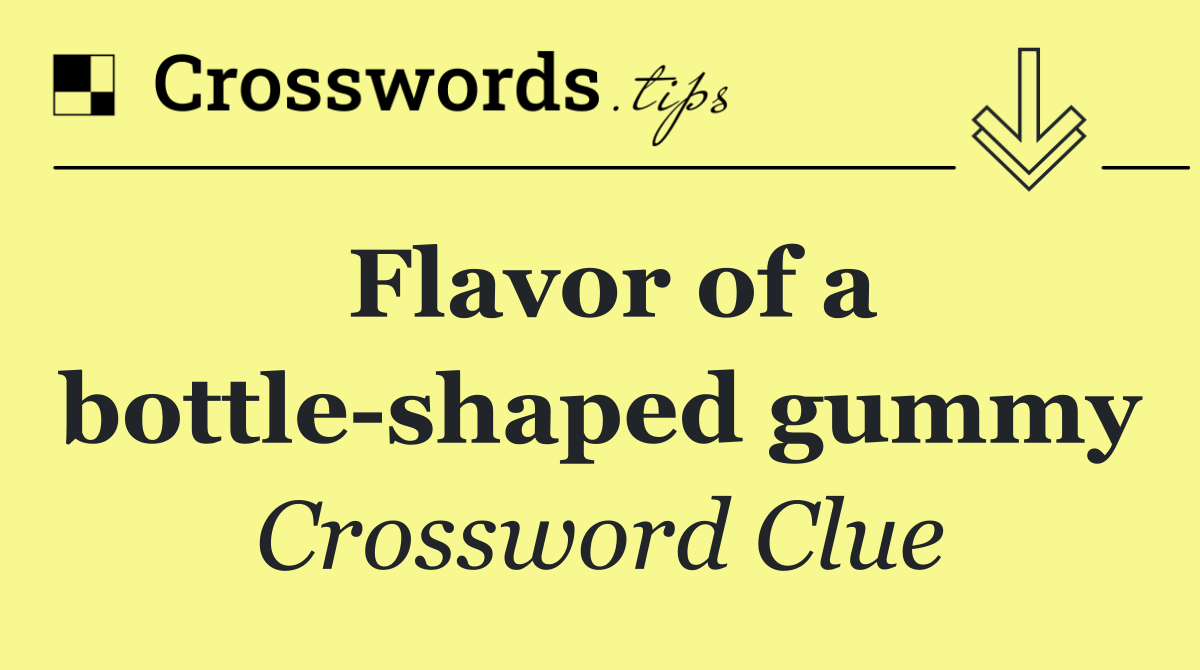 Flavor of a bottle shaped gummy