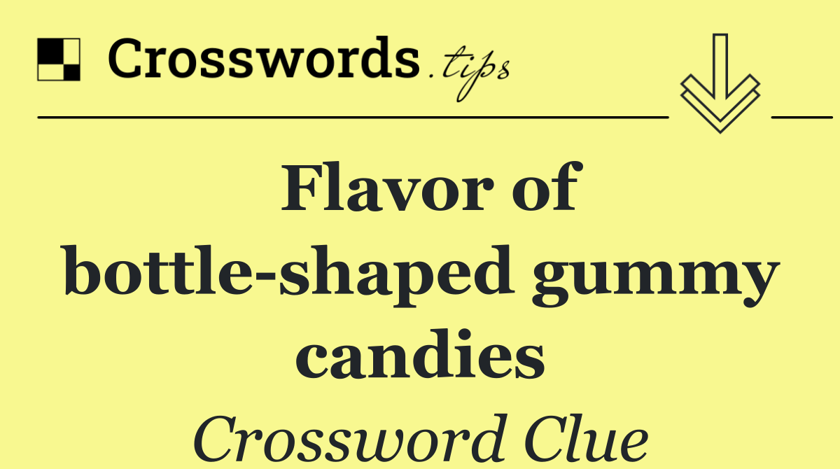 Flavor of bottle shaped gummy candies