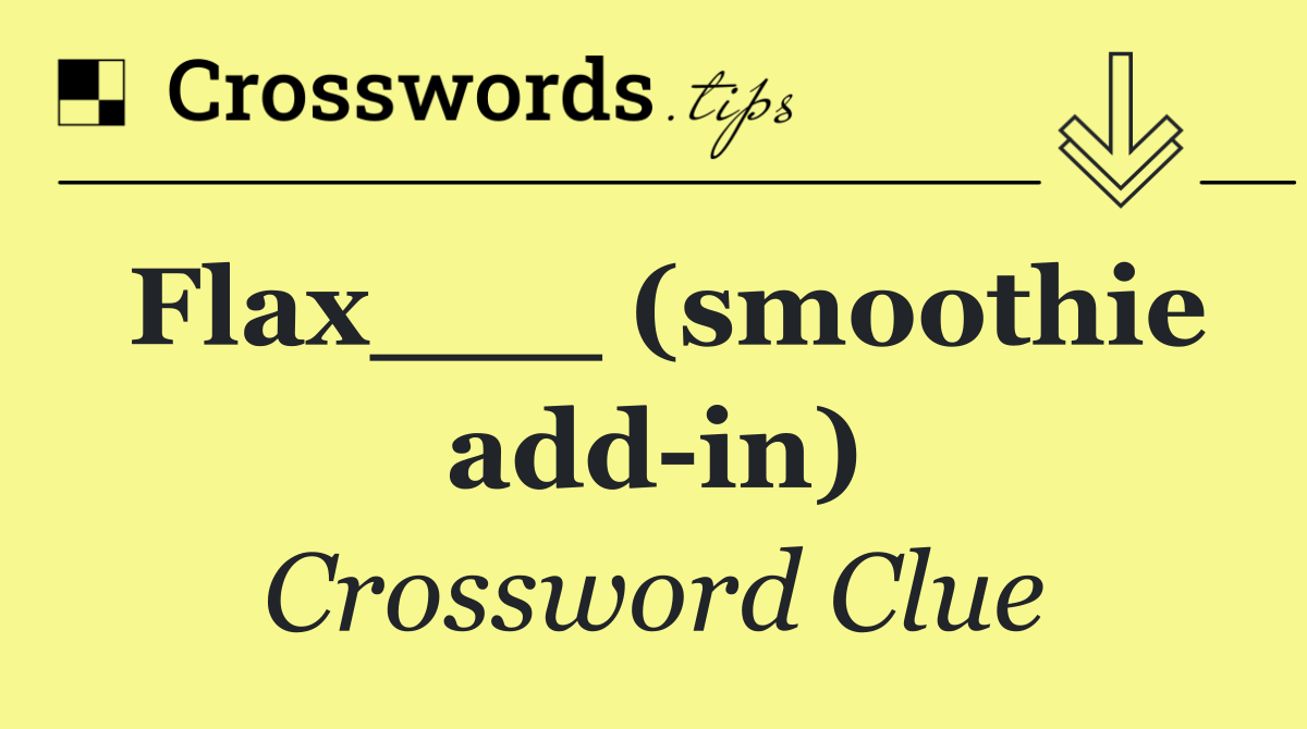 Flax___ (smoothie add in)