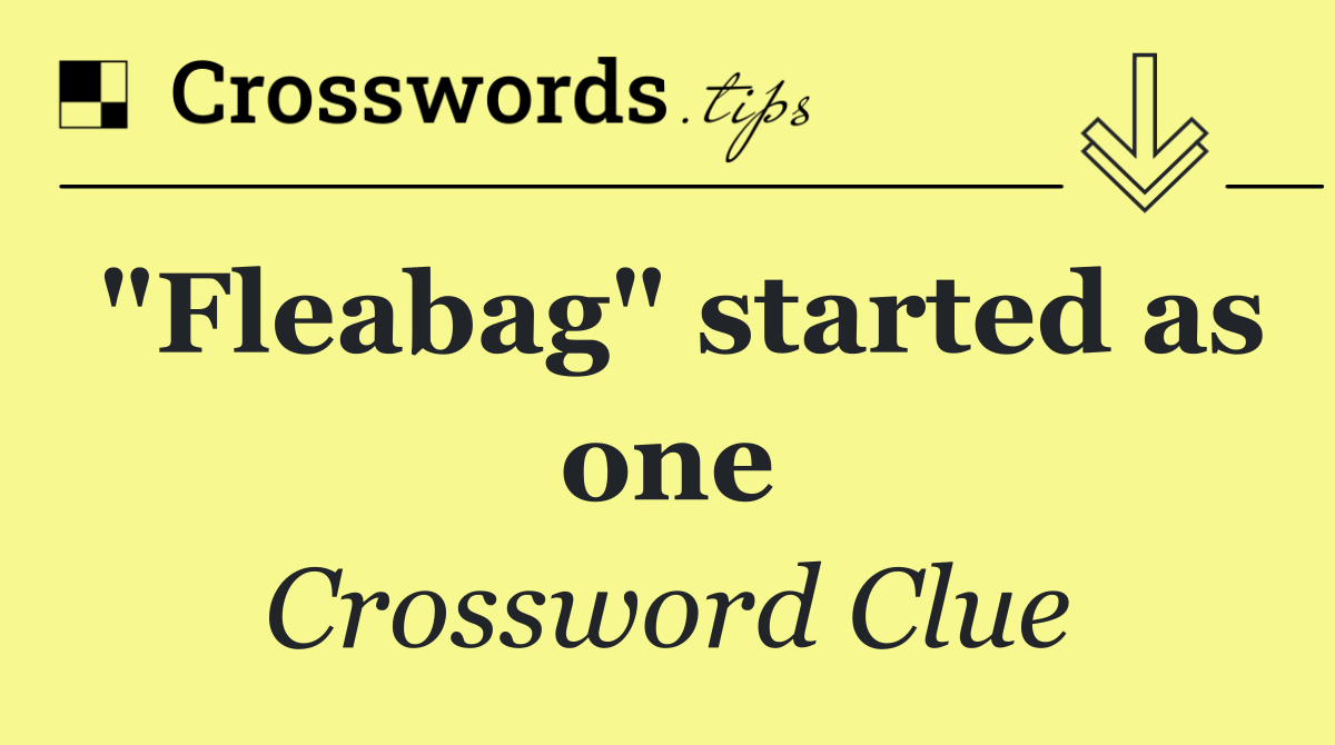"Fleabag" started as one