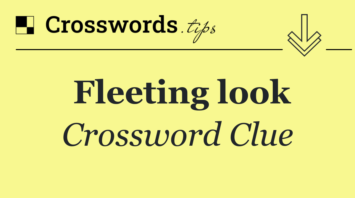 Fleeting look