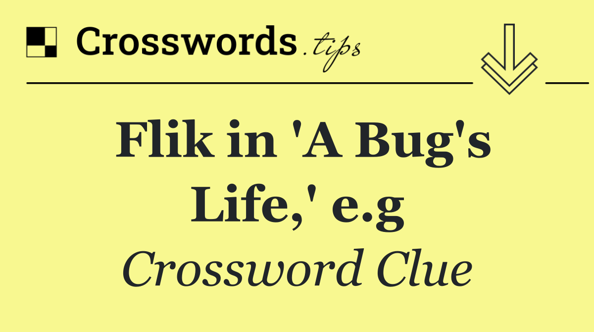 Flik in 'A Bug's Life,' e.g