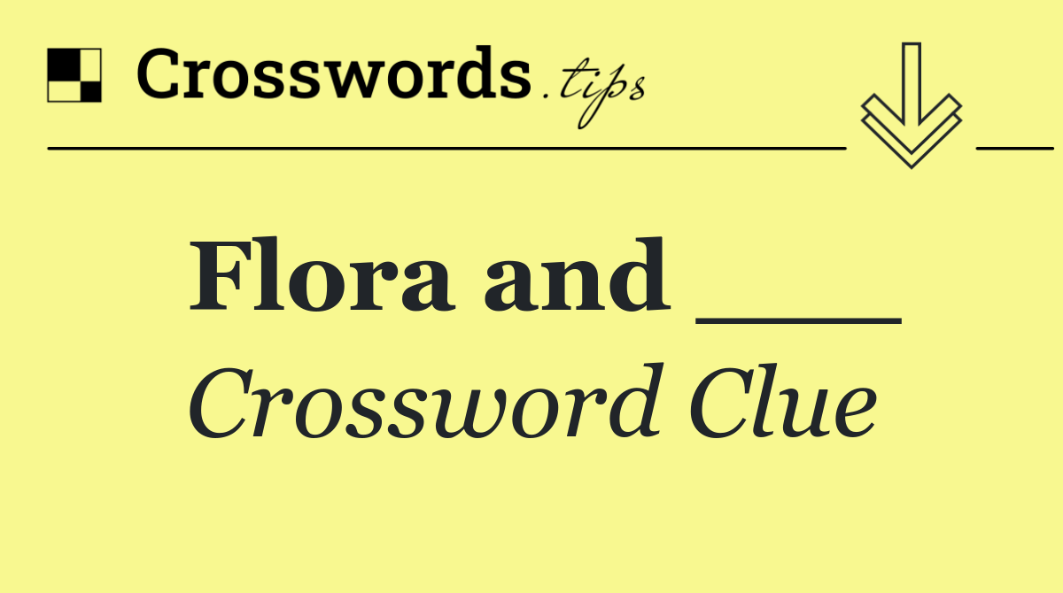 Flora and ___