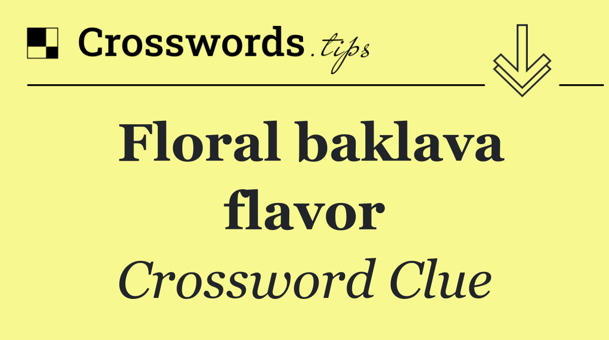 Floral baklava flavor