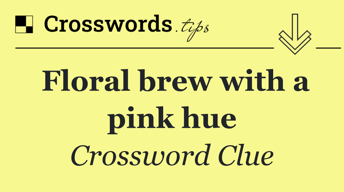 Floral brew with a pink hue