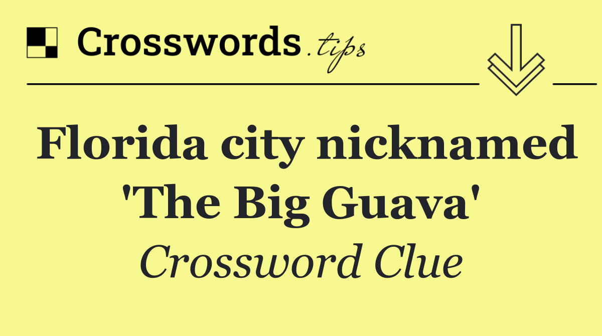 Florida city nicknamed 'The Big Guava'