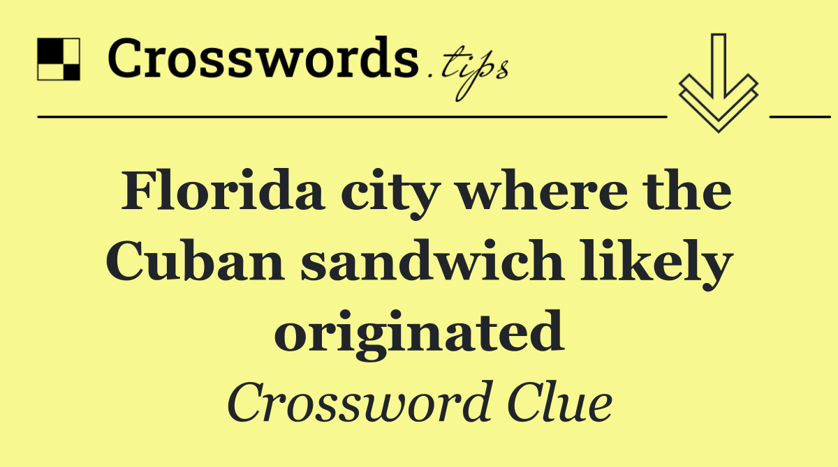 Florida city where the Cuban sandwich likely originated