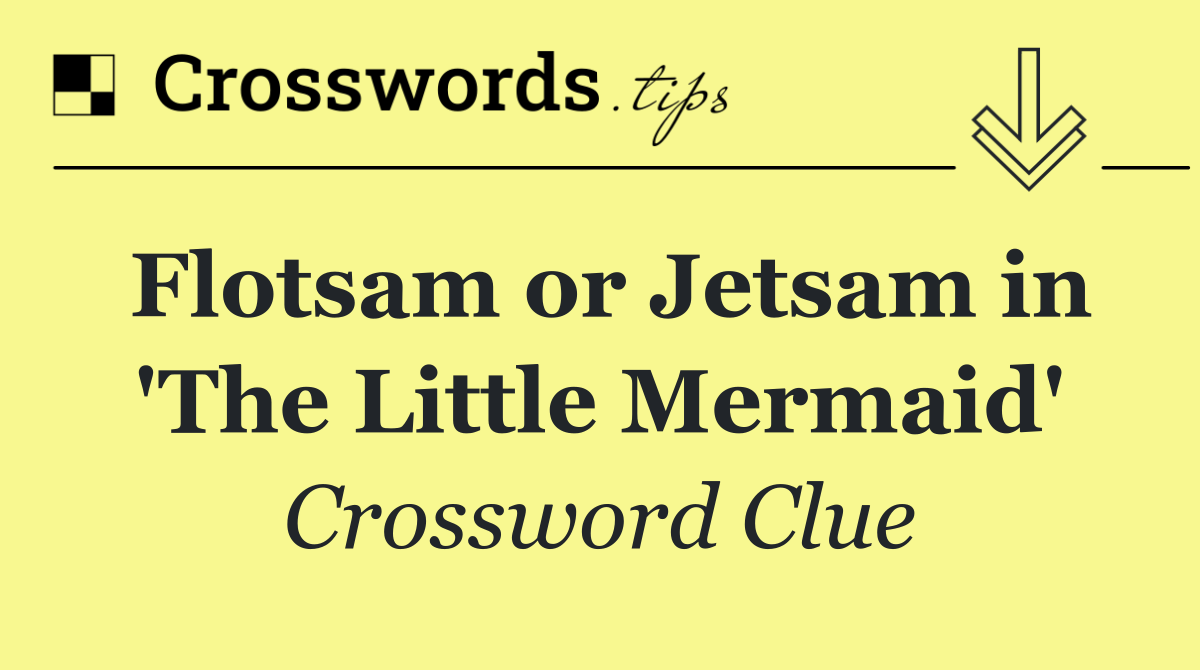 Flotsam or Jetsam in 'The Little Mermaid'