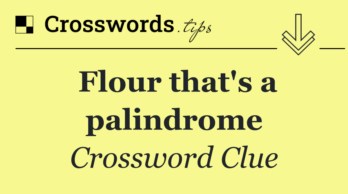 Flour that's a palindrome
