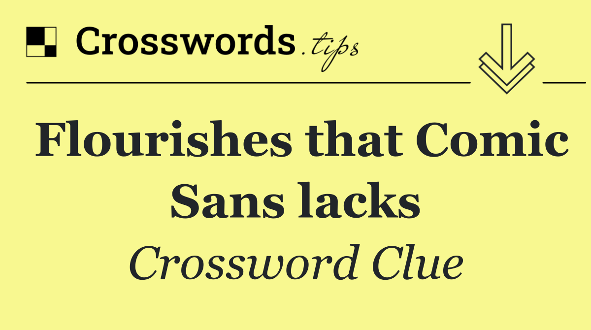 Flourishes that Comic Sans lacks