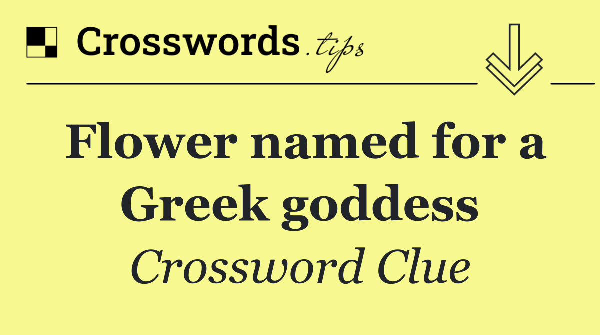 Flower named for a Greek goddess