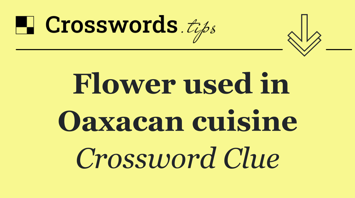 Flower used in Oaxacan cuisine