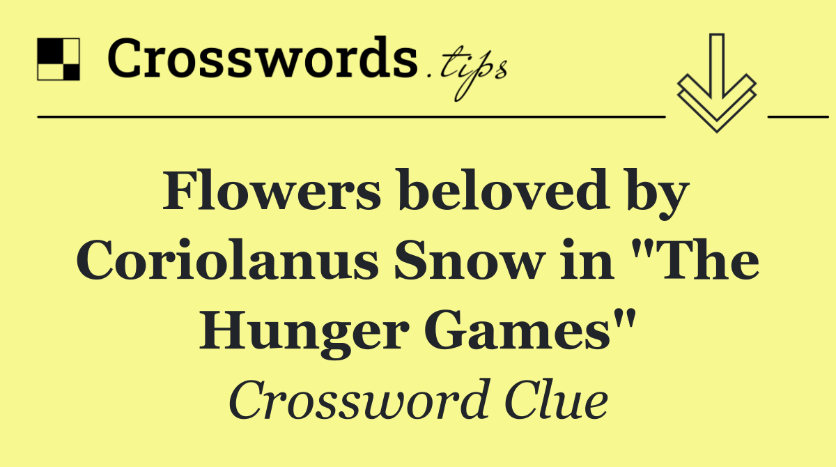 Flowers beloved by Coriolanus Snow in "The Hunger Games"