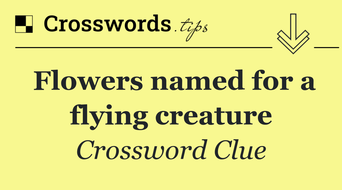 Flowers named for a flying creature