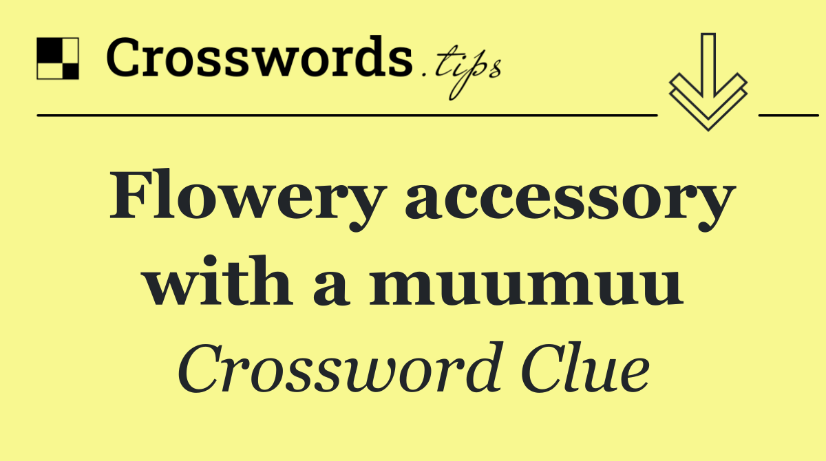 Flowery accessory with a muumuu