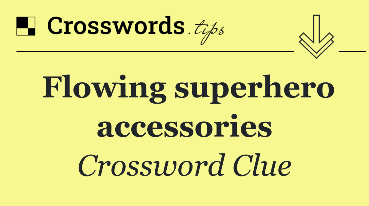 Flowing superhero accessories