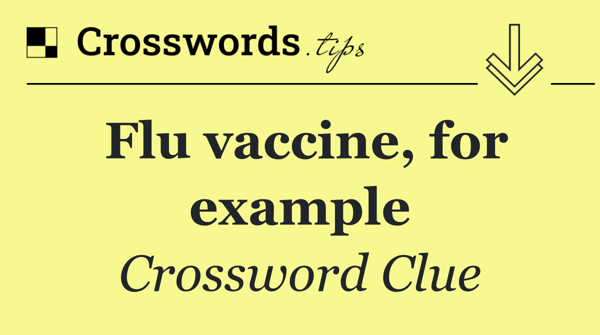 Flu vaccine, for example