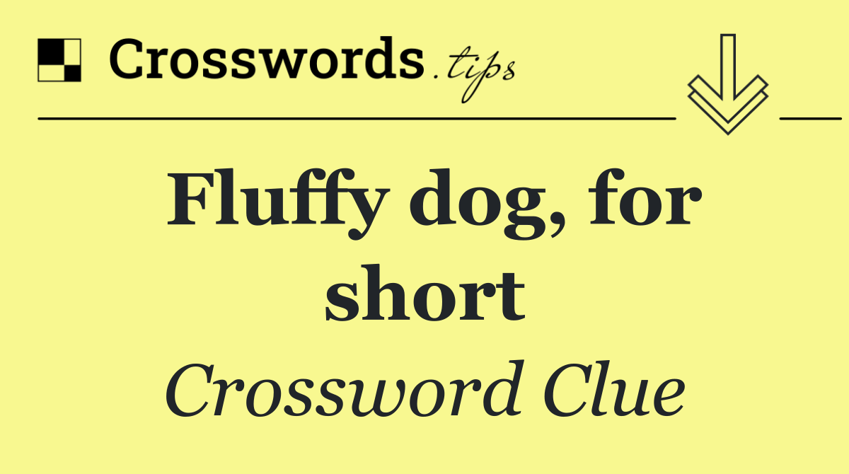 Fluffy dog, for short