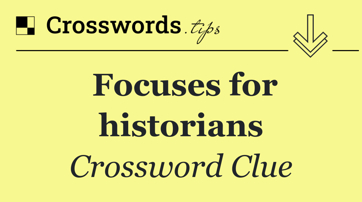 Focuses for historians