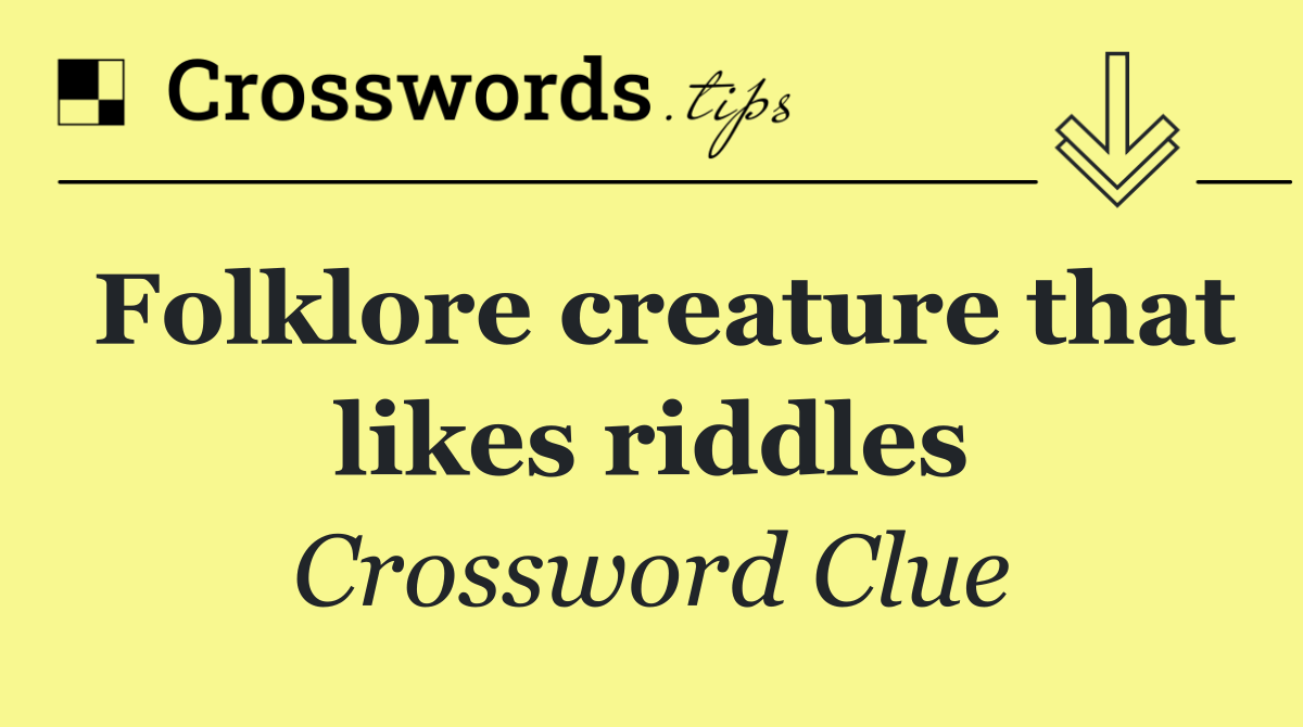 Folklore creature that likes riddles