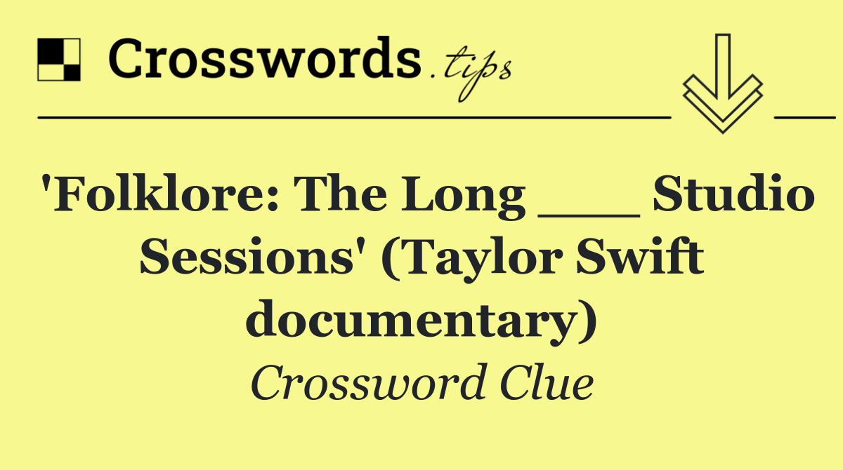 'Folklore: The Long ___ Studio Sessions' (Taylor Swift documentary)