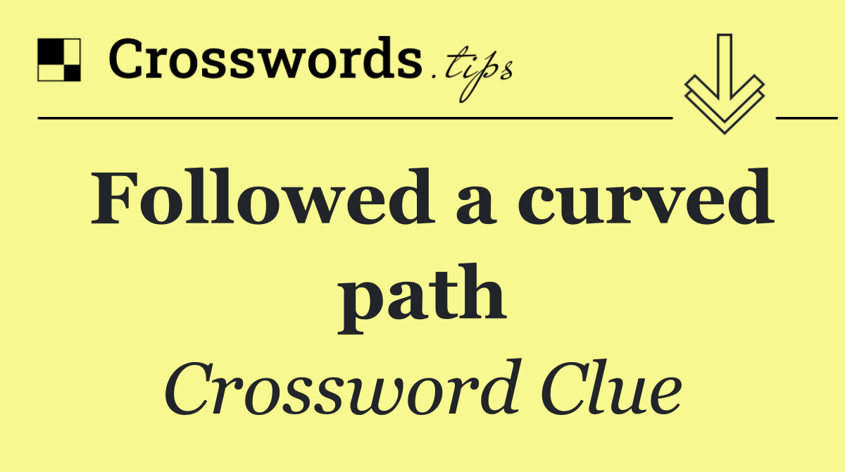 Followed a curved path