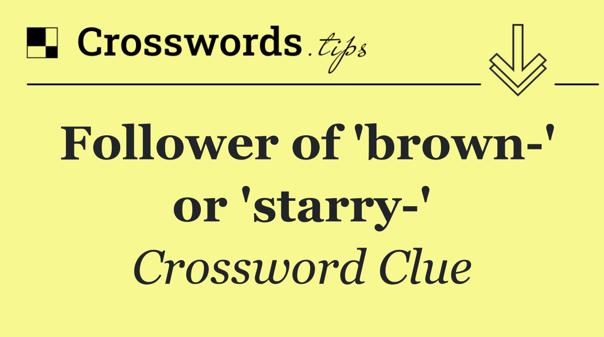 Follower of 'brown ' or 'starry '