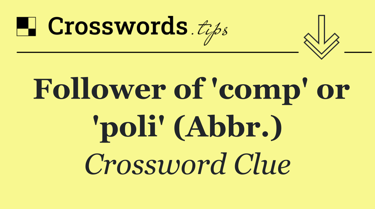 Follower of 'comp' or 'poli' (Abbr.)