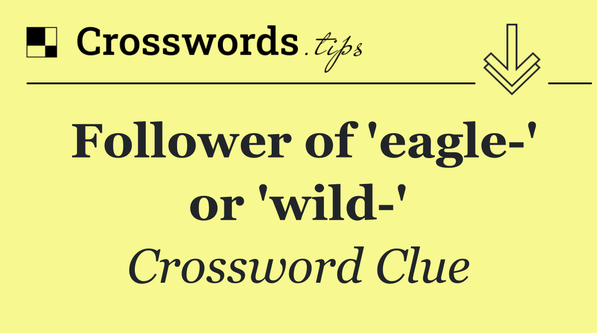 Follower of 'eagle ' or 'wild '