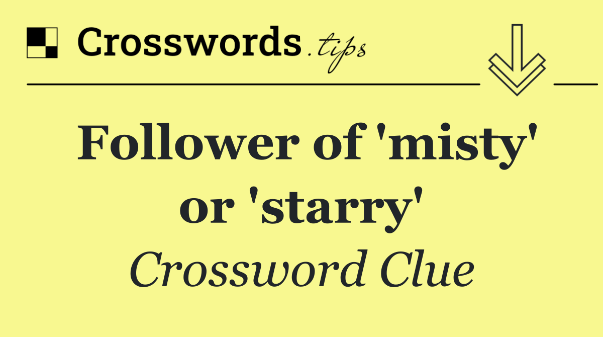 Follower of 'misty' or 'starry'