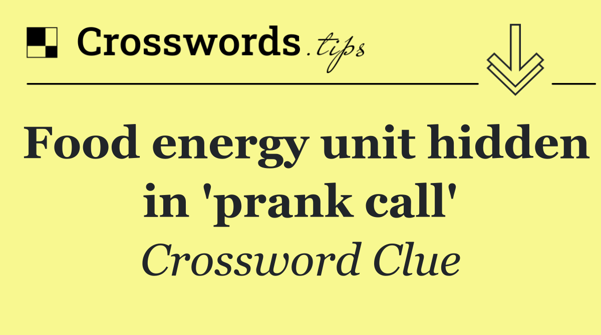 Food energy unit hidden in 'prank call'