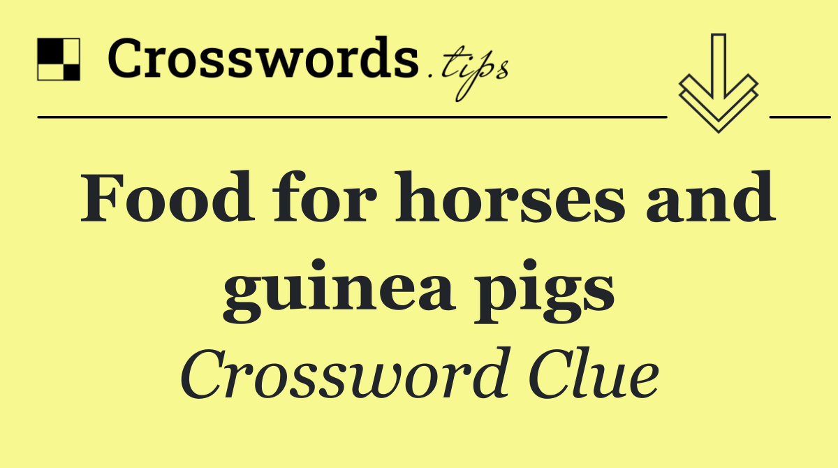 Food for horses and guinea pigs