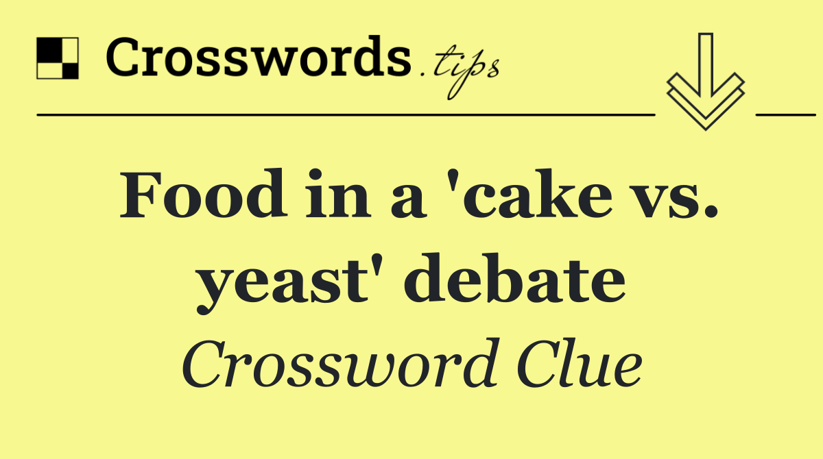 Food in a 'cake vs. yeast' debate