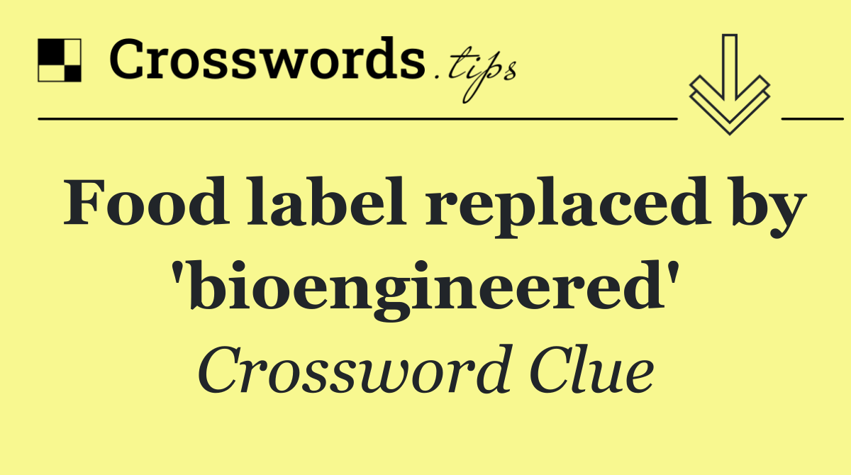 Food label replaced by 'bioengineered'